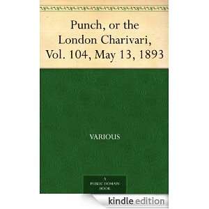 Punch, or the London Charivari, Vol. 104, May 13, 1893 Various 