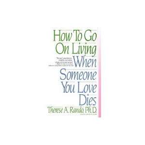  How to Go on Living When Someone You Love Dies (Paperback 