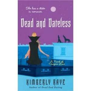  DEAD AND DATELESS KIMBERLY RAYE Books