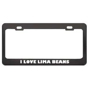  I Love Lima Beans Food Eat Drink Metal License Plate Frame 
