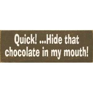   QuickHide that chocolate in my mouth Wooden Sign