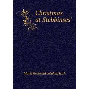    Christmas at Stebbinses Marie [from old catalog] Irish Books