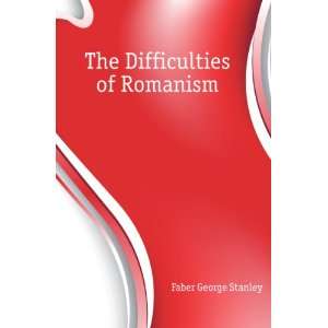  The Difficulties of Romanism Faber George Stanley Books