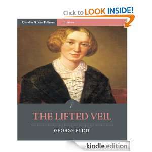 The Lifted Veil (Illustrated) George Eliot, Charles River Editors 