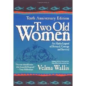  Two Old Women An Alaska Legend of Betrayal, Courage and 