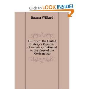   America, continued to the close of the Mexican War Emma Willard