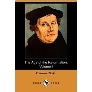  The Age of the Reformation, Volume I (Dodo Press 