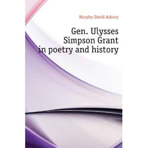  Gen. Ulysses Simpson Grant in poetry and history Murphy 
