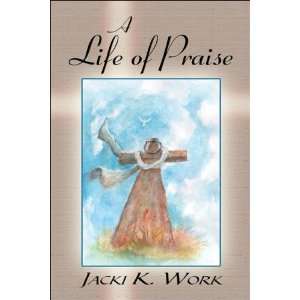  A Life of Praise (9781413766905) Jacki K. Work Books