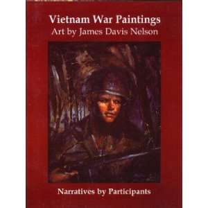  Vietnam War Paintings (9780971055131): James Davis Nelson 