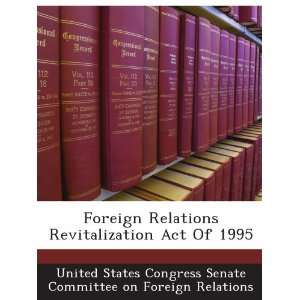  Foreign Relations Revitalization Act Of 1995: United 