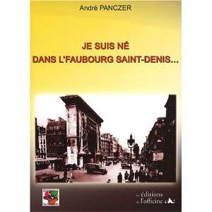 je suis né dans lfaubourg Saint Denis André Panczer 