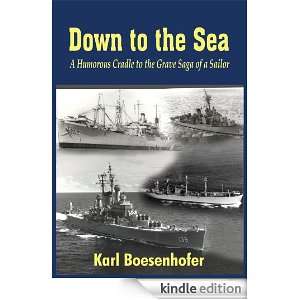 Down to the Sea A Humorous Cradle to the Grave Saga of a Sailor