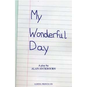  My Wonderful Day (9780573113048) Alan Ayckbourn Books