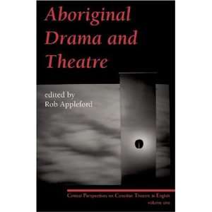  Aboriginal Drama and Theatre Critical Perspectives on 