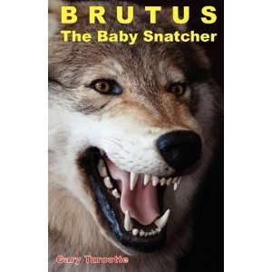    Brutus The Baby Snatcher (9781432770983) Gary Turcotte Books