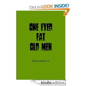One Eyed Fat Old Men Regis Murphy Jr.  Kindle Store