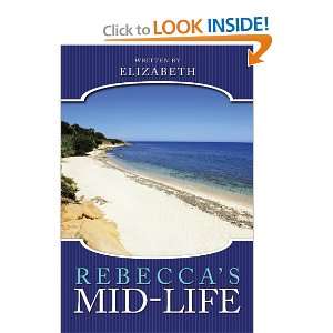 Rebeccas Mid Life (9781449089788): Elizabeth Elizabeth 