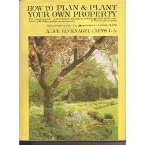   How to Plan and Plant Your Own Property Alice Recknagel Ireys Books