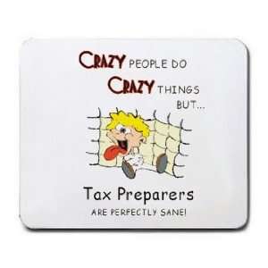  CRAZY PEOPLE DO CRAZY THINGS BUT Tax Preparers ARE 