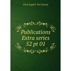   Publications Extra series. 52 pt 01 Early English Text Society Books