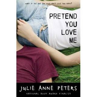 Pretend You Love Me by Julie Anne Peters (May 10, 2011)