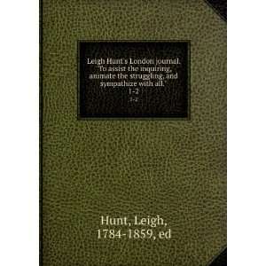 Leigh Hunts London journal. To assist the inquiring, animate the 