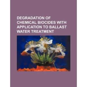 : Degradation of chemical biocides with application to ballast water 