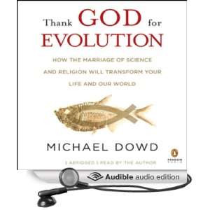 Thank God for Evolution: How the Marriage of Science and Religion Will 