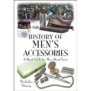 HISTORY OF MENS ACCESSORIES A Short Guide for Men About Town by 