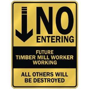   NO ENTERING FUTURE TIMBER MILL WORKER WORKING  PARKING 