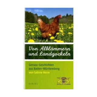   Alblämmern und Landgockeln Genuss Geschichten aus Baden Württemberg