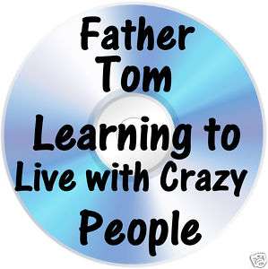 LEARNING TO LIVE WITH CRAZY PEOPLE Father Tom W Alanon  