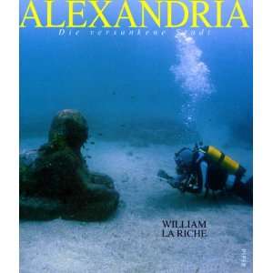 Alexandria Die versunkene Stadt  William LaRiche Bücher