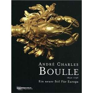 André Charles Boulle (1642 1732) : Ein neuer Stil für Europa:  