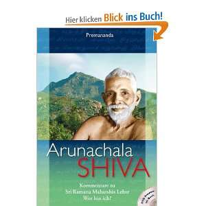 Arunachala Shiva: Kommentare zu Sri Ramana Maharshis Lehre Wer bin ich 