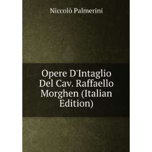  Opere DIntaglio Del Cav. Raffaello Morghen (Italian 