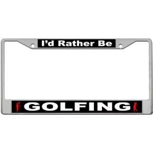 Id Rather Be   Golfing Custom License Plate METAL Frame 