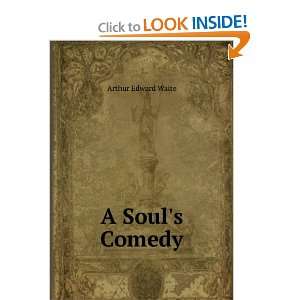  A Souls Comedy Arthur Edward Waite Books