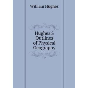    HughesS Outlines of Physical Geography: William Hughes: Books