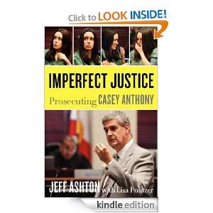 Imperfect Justice Prosecuting Casey Anthony Jeff Ashton  
