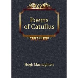  Poems of Catullus Hugh Macnaghten Books