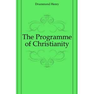  The Programme of Christianity Drummond Henry Books