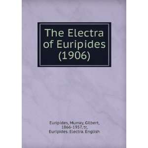   Gilbert, 1866 1957, tr, Euripides. Electra. English Euripides Books