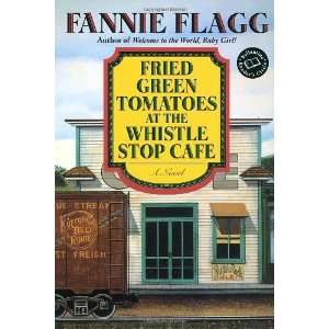  By Fannie Flagg Fried Green Tomatoes at the Whistle Stop 