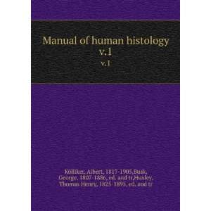  Manual of human histology. v.1 Albert, 1817 1905,Busk, George 