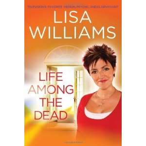  Life Among the Dead [Paperback]: Lisa Williams: Books