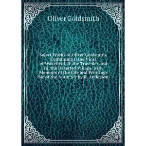  Select Works of Oliver Goldsmith, Containing I. the Vicar 