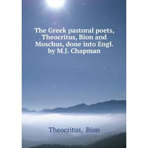 The Greek pastoral poets, Theocritus, Bion and Moschus, done into Engl 