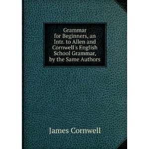   Cornwells English School Grammar, by the Same Authors James Cornwell